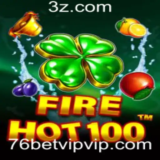 Descubra o Excitante Mundo de FireHot100 e 76bet VIP