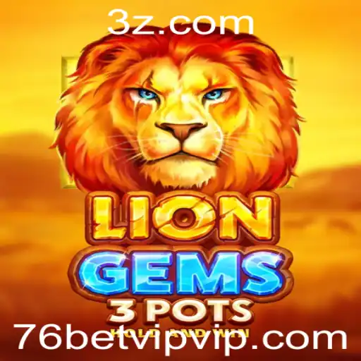 Descubra o Mundo de LionGems3pots e 76bet VIP